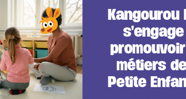  Kangourou Kids s'engage à promouvoir les métier de la Petite Enfance